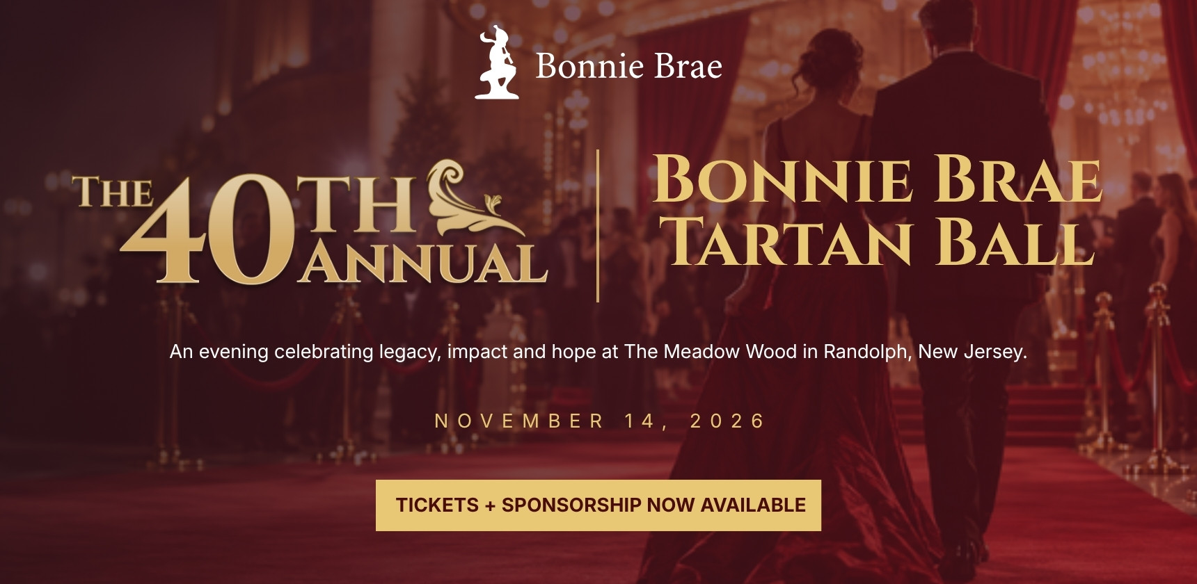 The 40th Annual Bonnie Brae Tartan Ball, November 14, 2026 at The Meadow Wood in Randolph, NJ. Tickets and sponsorship now available.